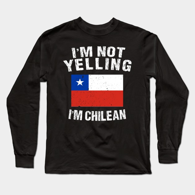 I'm Not Yelling I'm Chilean Long Sleeve T-Shirt by TShirtWaffle1